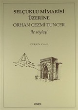 Selçuklu Mimarisi Üzerine Orhan Cezmi Tuncer ile Söyleşi