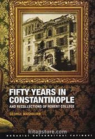 Fifty Years in Constantinople and Recollections of Robert College