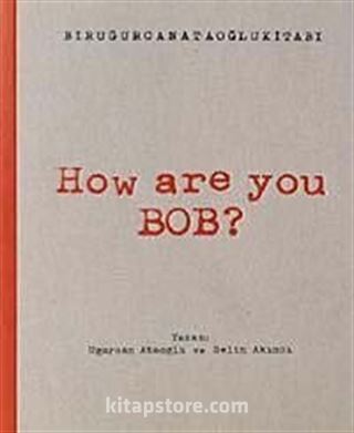 How Are You Bob?