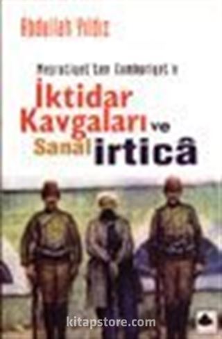 Meşrutiyetten Cumhuriyete İktidar Kavgaları ve Sanal İrtica