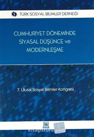 Cumhuriyet Dönemide Siyasal Düşünce ve Modernleşme (7. Ulusal Sosyal Bilimler Komgresi)