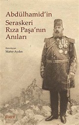 Abdülhamid'in Seraskeri Rıza Paşa'nın Anıları