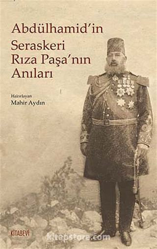 Abdülhamid'in Seraskeri Rıza Paşa'nın Anıları