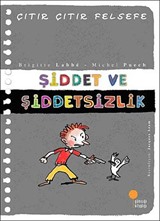 Şiddet ve Şiddetsizlik / Çıtır Çıtır Felsefe (22. Kitap)