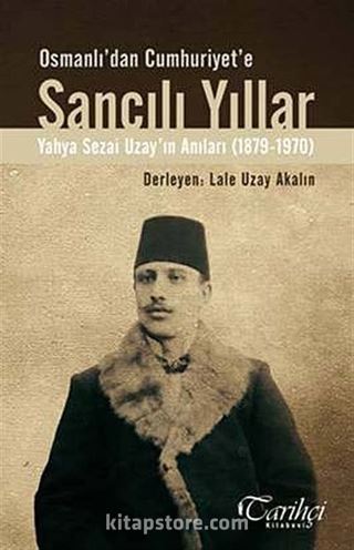 Osmanlı'dan Cumhuriyet'e Sancılı Yıllar