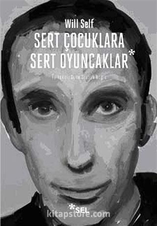 Sert Çocuklara Sert Oyuncaklar - Seçme Öyküler