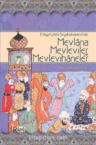 Evliya Çelebi Seyahatnamesi'nde Mevlana, Mevleviler ve Mevlevihaneler