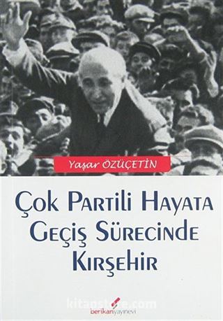 Çok Partili Hayata Geçiş Sürecinde Kırşehir