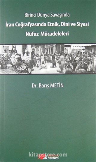 Birinci Dünya Savaşında İran Coğrafyasında Etnik, Dini ve Siyasi Nüfuz Mücadeleleri