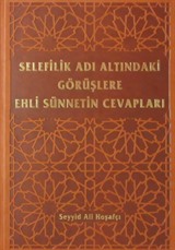 Selefilik Adı Altındaki Görüşlere Ehli Sünnetin Cevapları