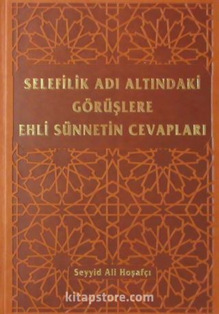 Selefilik Adı Altındaki Görüşlere Ehli Sünnetin Cevapları