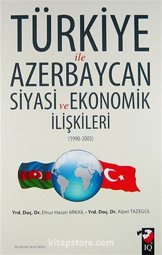 Türkiye ile Azerbaycan Siyasi ve Ekonomik İlişkileri (1990-2005)