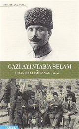 Gazi Ayıntab'a Selam ve İshak Refet Işıtman