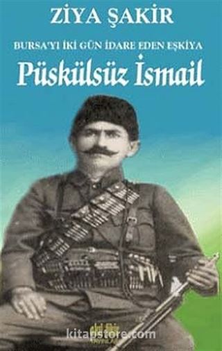 Püskülsüz İsmail Bursa'yı İki Gün İdare Eden Eşkiya