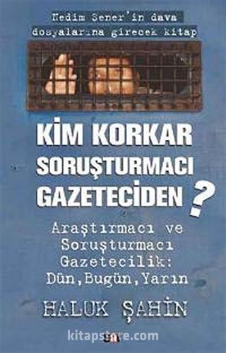 Kim Korkar Soruşturmacı Gazeteciden?