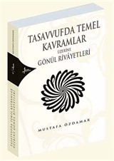 Tasavvufta Temel Kavramlar Üzerine Gönül Rivayetleri