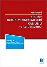 Gerekçeli 6100 Sayılı Hukuk Muhakemeleri Kanunu ve İlgili Mevzuat