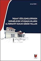 İnşaat Sözleşmelerinden Doğabilecek Uyuşmazlıkların Alternatif Hukuki Çözüm Yolları