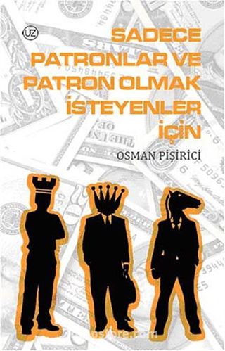 Sadece Patronlar ve Patron Olmak İsteyenler İçin