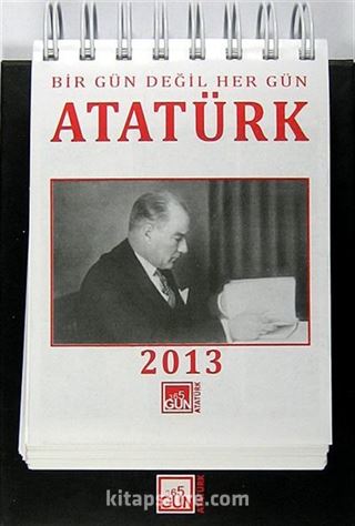 Bir Gün Değil Her Gün Atatürk / 2013 Atatürk Takvimi