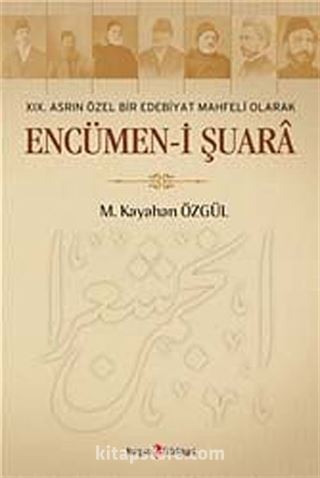 XIX. Asrın Özel Bir Edebiyat Mahfeli Olarak Encümen-i Şuara