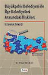 Büyükşehir Belediyesi ile İlçe Belediyeleri Arasındaki İlişkiler: İstanbul Örneği
