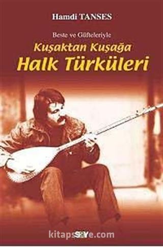 Beste ve Güfteleriyle Kuşaktan Kuşağa Halk Türküleri