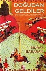 Doğudan Geldiler: Osmanoğullarının Dünyası