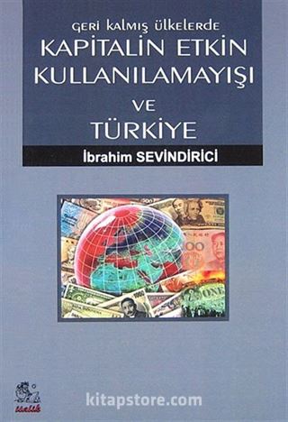 Geri Kalmış Ülkelerde Kapitalin Etkin Kullanılamayışı ve Türkiye