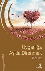 Uygarlığa Aşkla Direnmek