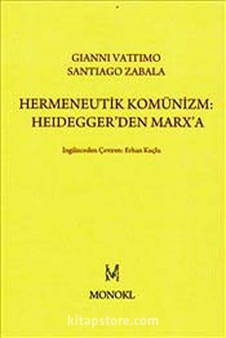 Hermeneutik Komünizm :Heidegger'den Marx'a