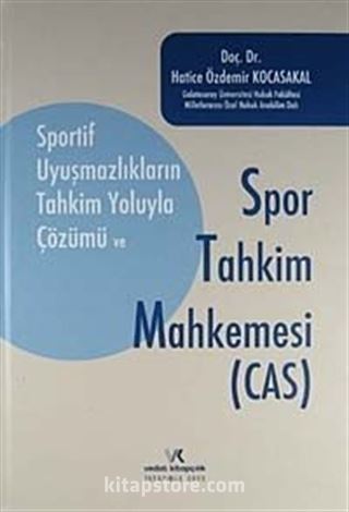 Sportif Uyuşmazlıkların Tahkim Yoluyla Çözümü ve Spor Tahkim Mahkemesi (CAS)