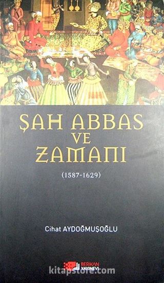 Şah Abbas ve Zamanı (1587-1629)