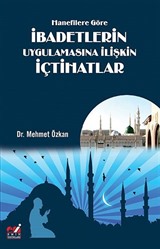 Hanefilere Göre İbadetlerin Uygulamasına İlişkin İçtihatlar