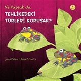 Ne Yapsak da Tehlikedeki Türleri Korusak?