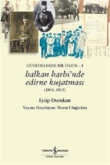 Balkan Harbinde Edirne Kuşatması / Günlüklerde Bir Ömür -1