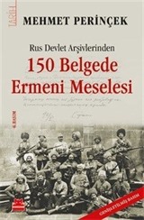 Rus Devlet Arşivlerinden 150 Belgede Ermeni Meselesi