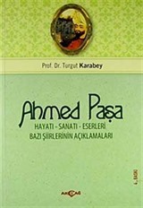 Ahmed Paşa Hayatı Sanatı ve Eserleri / Bazı Şiirlerinin Açıklamaları