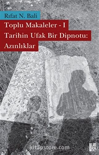 Toplu Makaleler-1/ Tarihin Ufak Bir Dipnotu: Azınlıklar