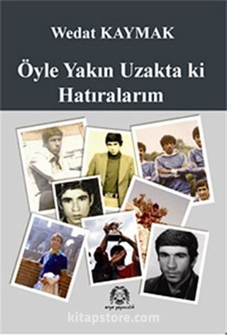 Öyle Yakın Uzakta ki Hatıralarım