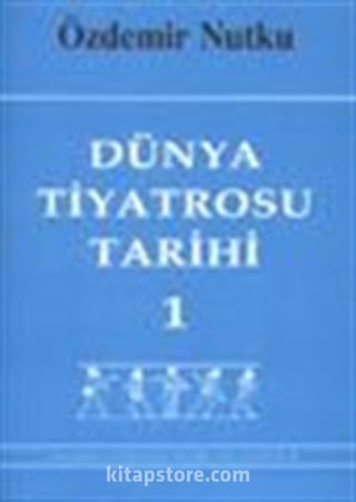 Dünya Tiyatrosu Tarihi 1 / Başlangıcından 19. Yüzyıl Sonuna Kadar