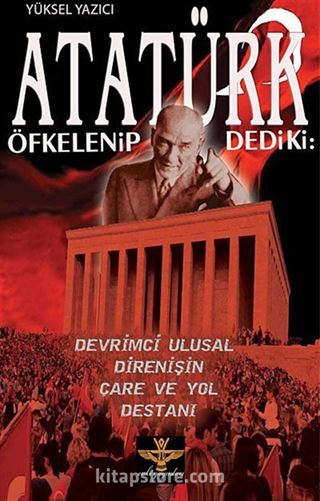 Atatürk Öfkelenip Dedi ki