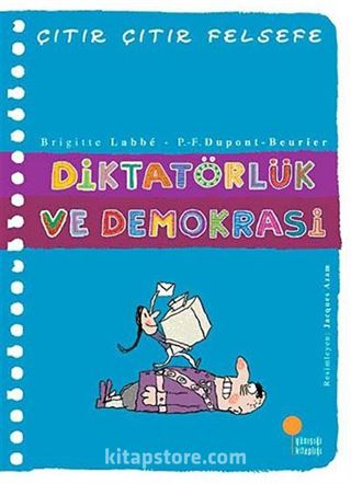 Diktatörlük ve Demokrasi / Çıtır Çıtır Felsefe (23. Kitap)