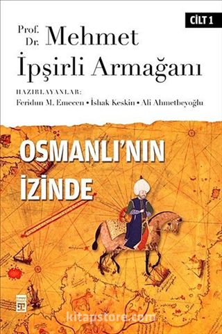 Osmanlı'nın İzinde I / Prof. Dr. Mehmet İpşirli Armağanı