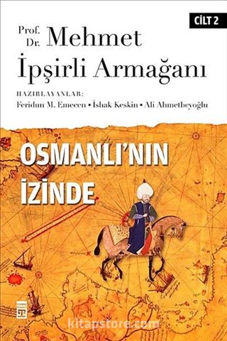 Osmanlı'nın İzinde II / Prof. Dr. Mehmet İpşirli Armağanı