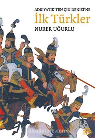 Adriyatik'ten Çin Denizi'ne İlk Türkler