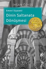 Emevi Siyaseti Dinin Saltanata Dönüşmesi