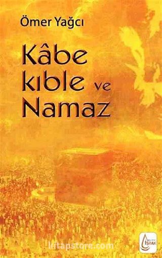 Kabe Kıble ve Namaz