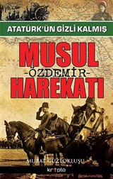 Atatürk'ün Gizli Kalmış Musul Harekatı