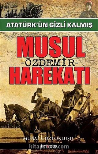 Atatürk'ün Gizli Kalmış Musul Harekatı